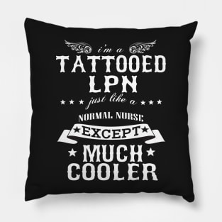 I’M A Tattooed LPN Just Like A Normal LPN Except Much Cooler Pillow