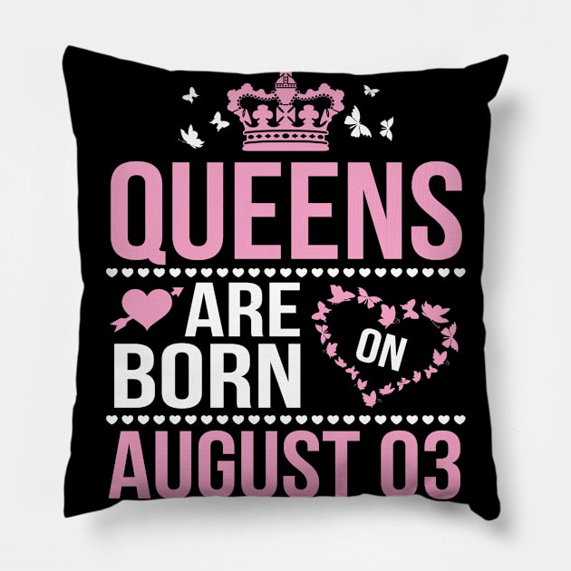 Queens Are Born On August 03 Happy Birthday To Me You Nana Mommy Aunt Sister Wife Daughter Niece Pillow by DainaMotteut