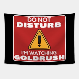 Do Not Disturb Im Watching Gold Rush Tapestry