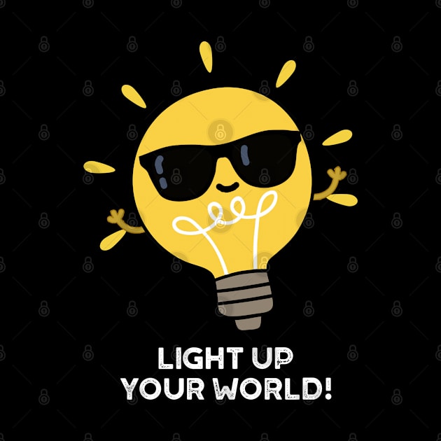 Light Up YOur World Cute Positive Bulb Pun by punnybone