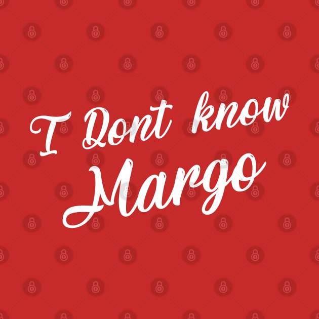 I Don't Know Margo by Printnation