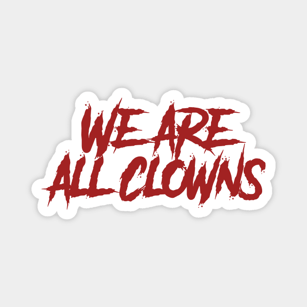 We Are All Clowns Magnet by Sgt_Ringo