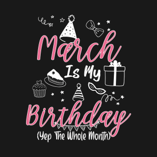 March Is My Birthday Month B-day Gift For Girl And Woman T-Shirt