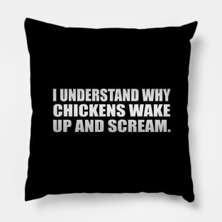 I understand why chickens wake up and scream Pillow