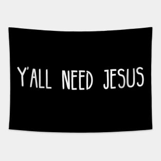 Yall Need Jesus - You Need Jesus To Set You Right! - Prayer Tapestry