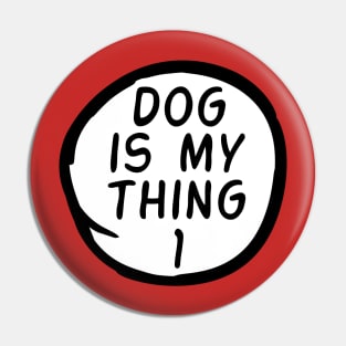 Dog Is My Thing 1 Pin