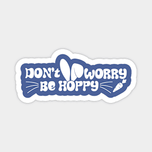 Easter Don't Worry Be Hoppy - 4 Magnet