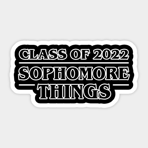 Class Of 2022 Sophomore Things Class Of 2022 Sticker Teepublic