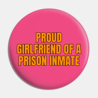 Proud Girlfriend Of A Prison Inmate Pin