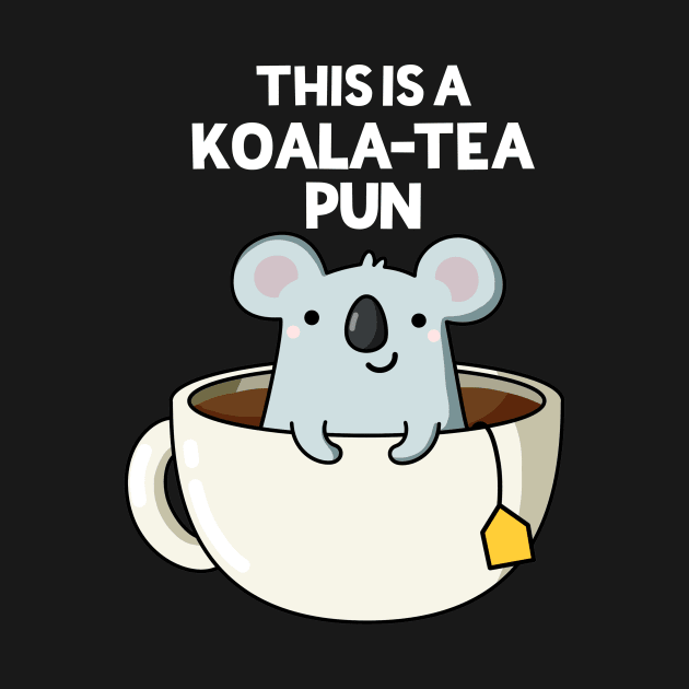 This Is A Koala-tea Pun Funny Koala Pun by punnybone