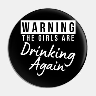 Warning The Girls Are Out Drinking Again. Matching Friends. Girls Night Out Drinking. Funny Drinking Saying. White Pin