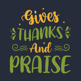 Gives Thanks And Praise T-Shirt