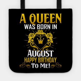 A Queen Was Born In August Happy Birthday To Me Tote