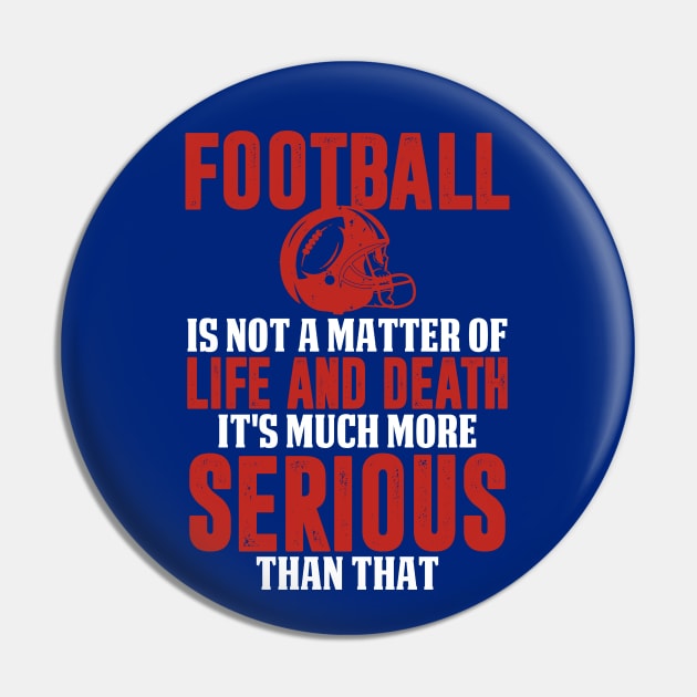 Funny Football Is Serious Pin by SoCoolDesigns