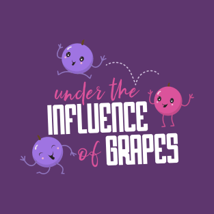 Under the Influence of Grapes T-Shirt