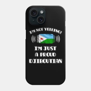 I'm Not Yelling I'm A Proud Djiboutian - Gift for Djiboutian With Roots From Djibouti Phone Case