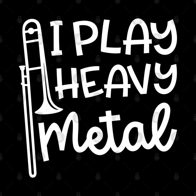 I Play Heavy Metal Trombone Marching Band Cute Funny by GlimmerDesigns