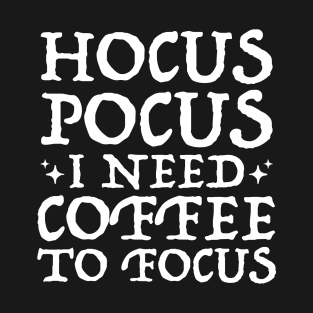 Hocus Pocus I Need Coffee To Focus T-Shirt, Teacher 31 October Shirt, Fall Shirt For Cool Women and Men, Coffee Lover Gift, Unisex Gifts T-Shirt T-Shirt
