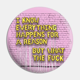 Everything Happens For A Reason (yellow letters) Pin