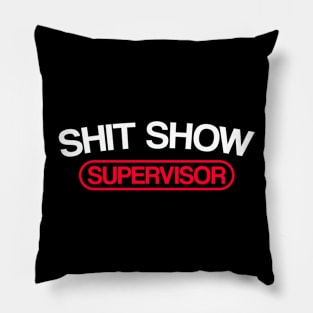 Sh*t Show Supervisor Pillow