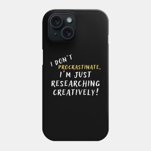 I don't procrastinate, I'm just researching creatively! (dark) author, writing, book, literature theme Phone Case