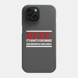 Beef. It's What's For Dinner and Breakfast and Lunch. Phone Case