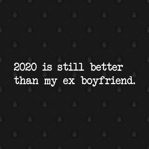 2020 IS STILL BETTER THAN MY EX BOYFRIEND by Bombastik