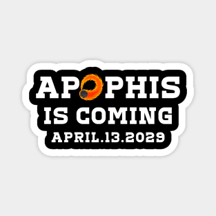 Apophis Asteroid is coming 99942 APRIL.13.2029 T-Shirt Magnet