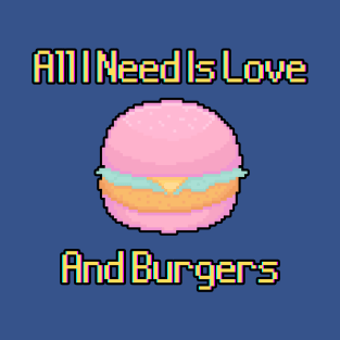 All I Need Is Love And Burgers T-Shirt