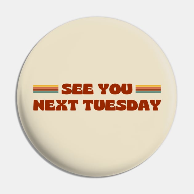 SEE YOU NEXT TUESDAY funny retro vintage 70s style Pin by OK SKETCHY