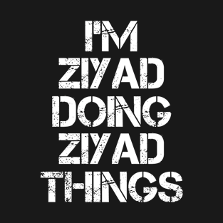 Ziyad Name T Shirt - Ziyad Doing Ziyad Things T-Shirt