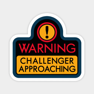 WARNING - CHALLENGER APPROACHING (The Original) Magnet