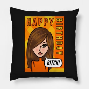 Happy Birthday Bitch! Pillow