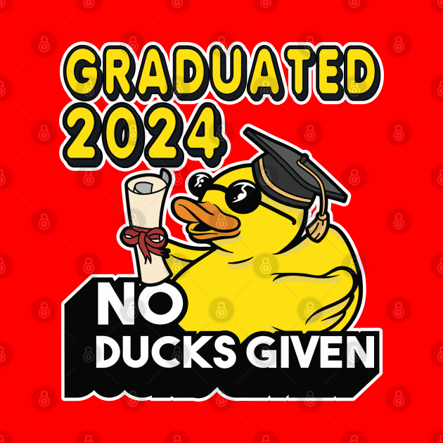 No Ducks Given - Graduated 2024 Graduation by RuftupDesigns