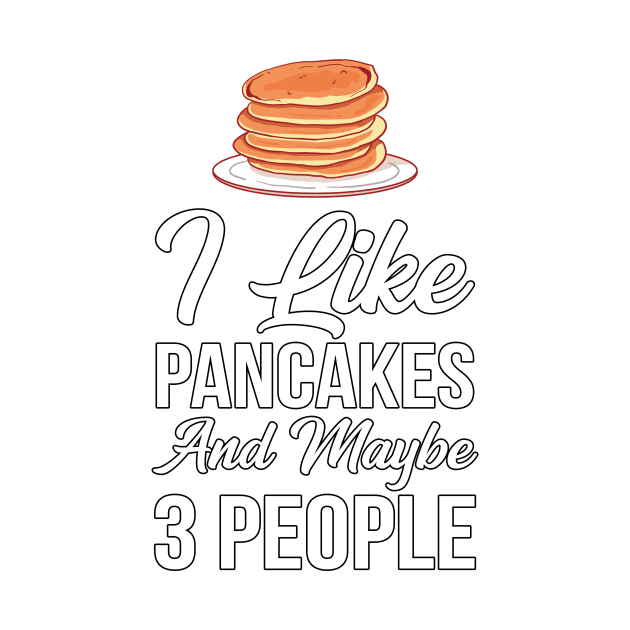 I Like Pancakes and Maybe 3 People by axfgraphics