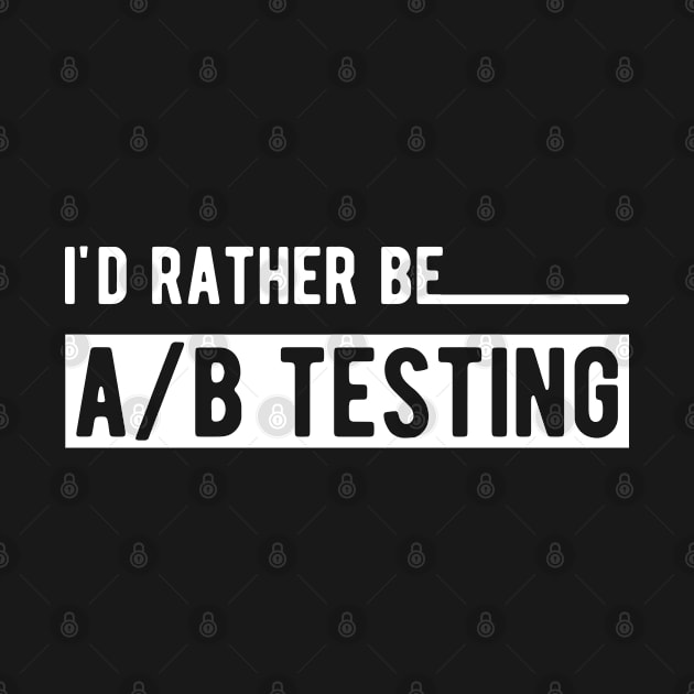 Marketing - I'd rather be A/B testing by KC Happy Shop