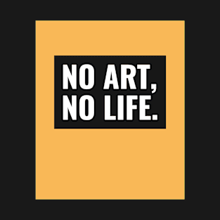 No Art, No Life T-Shirt