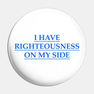 I have righteousness on my side Pin