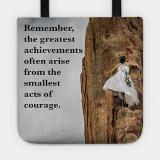 Remember, the greatest achievements often arise from the smallest acts of courage. Tote