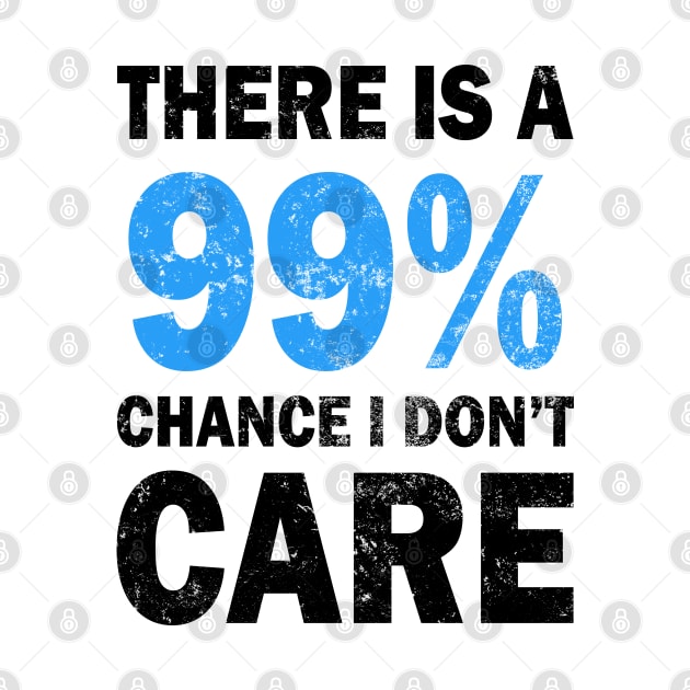 There Is A 99% Chance I Don't Care by CF.LAB.DESIGN