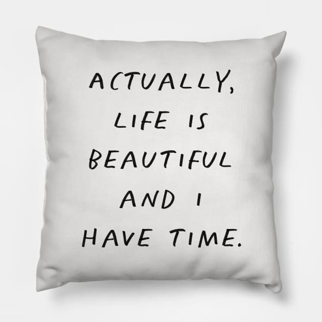 Actually Life is Beautiful and I Have Time Grey Pillow by MotivatedType