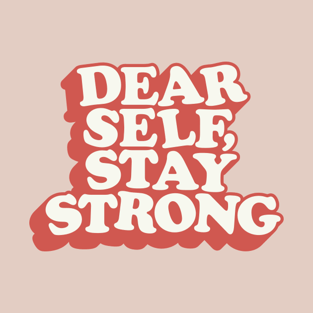 Dear Self Stay Strong by MotivatedType