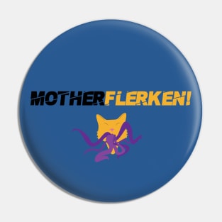 MotherFlerken! Pin