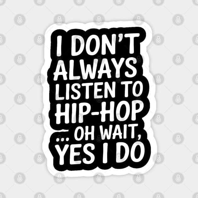 I don't always listen to hip-hop...yes I do Magnet by UrbanLifeApparel