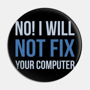 Developer No I Will Not Fix Your Computer Pin