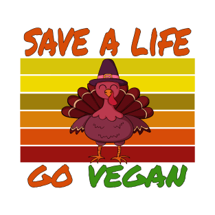 save a life go vegan   thanksgiving   vegan life  animal lover T-Shirt