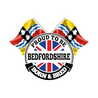 Proud to be Bedfordshire Born and Bred T-Shirt