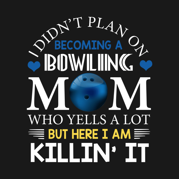 I Didn't Plan On Becoming A Bowling Mom by Flavie Kertzmann