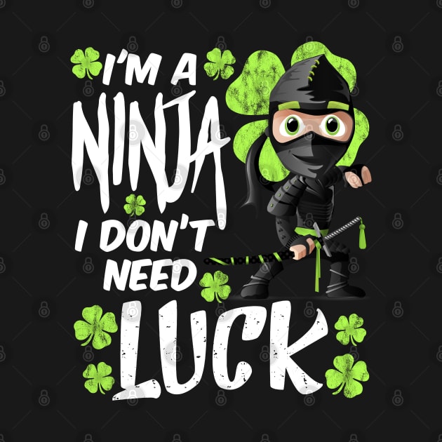 I'm a Ninja I don't Need Luck Funny St. Patrick's Day Gift by BadDesignCo