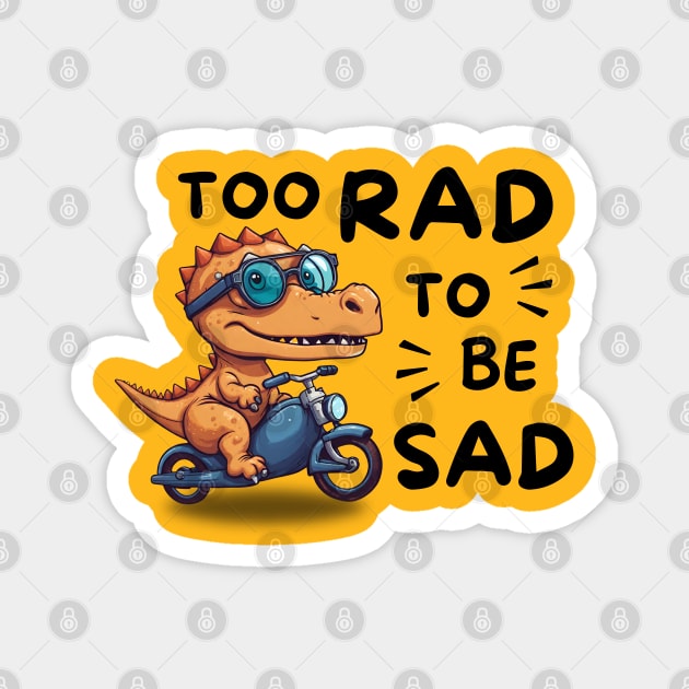 Too Rad To Be Sad Magnet by Owlora Studios